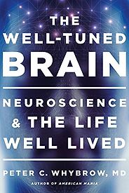 The best books on Emotion and the Brain - The Well-Tuned Brain: Neuroscience and the Life Well Lived by Peter C. Whybrow The best books on Emotion and the Brain - The Well-Tuned Brain: Neuroscience and the Life Well Lived by Peter C. Whybrow