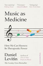 Notable Psychology & Self-Help Books of 2025 - Music as Medicine: How We Can Harness Its Therapeutic Power by Daniel Levitin
