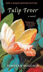 Historical Novels About Women Written Out of History - Tulip Fever: A Novel by Deborah Moggach