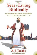 The Year of Living Biblically: One Man's Humble Quest to Follow the Bible as Literally as Possible by A. J. Jacobs The Year of Living Biblically: One Man's Humble Quest to Follow the Bible as Literally as Possible by A. J. Jacobs