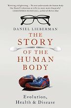 The best books on The Human Brain - The Story of the Human Body: Evolution, Health and Disease by Daniel Lieberman The best books on The Human Brain - The Story of the Human Body: Evolution, Health and Disease by Daniel Lieberman