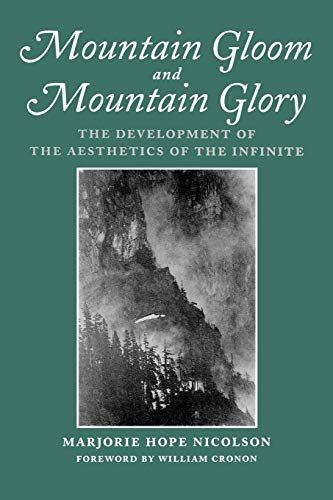 Mountain Gloom And Mountain Glory: The Development of the Aesthetics of the Infinite by Marjorie Hope Nicolson