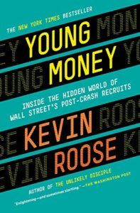 The best books on Millennials - Young Money: Inside the Hidden World of Wall Street's Post-Crash Recruits by Kevin Roose