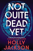 The Best Crime Fiction: The 2026 Gold Dagger Shortlist - Not Quite Dead Yet by Holly Jackson