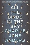 The Best Fantasy Novels of the Past Decade - All The Birds In the Sky by Charlie Jane Anders