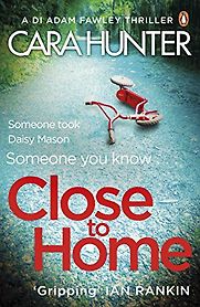 Close to Home by Cara Hunter Close to Home by Cara Hunter