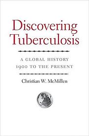 Discovering Tuberculosis: A Global History, 1900 to the Present by Christian W. McMillen