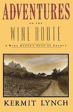 Adventures on the Wine Route by Kermit Lynch Adventures on the Wine Route by Kermit Lynch