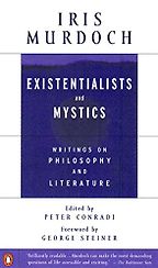 The Best Iris Murdoch Books - Existentialists and Mystics: Writings on Philosophy and Literature by Iris Murdoch