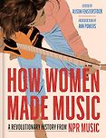 The Best Multi-Voice Audiobooks of 2024 - How Women Made Music: A Revolutionary History from NPR Music by Alison Fensterstock (editor)