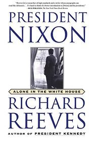 The best books on Richard Nixon - President Nixon: Alone in the White House by Richard Reeves The best books on Richard Nixon - President Nixon: Alone in the White House by Richard Reeves