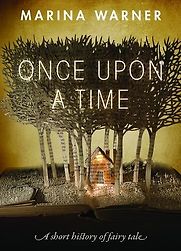 Once Upon a Time: A Short History of Fairy Tale by Marina Warner Once Upon a Time: A Short History of Fairy Tale by Marina Warner