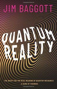 The best books on Quantum Physics and Reality - Quantum Reality: The Quest for the Real Meaning of Quantum Mechanics by Jim Baggott