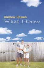 What I Know by Andrew Cowan What I Know by Andrew Cowan