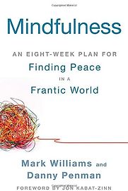 Mindfulness: An Eight-Week Plan for Finding Peace in a Frantic World by Danny Penman & Mark Williams Mindfulness: An Eight-Week Plan for Finding Peace in a Frantic World by Danny Penman & Mark Williams