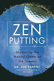 The best books on Sports Psychology - Zen Putting: Mastering the Mental Game on the Greens by Joseph Parent