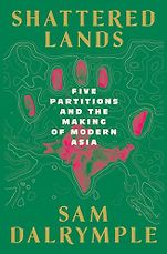 The Best Politics Books of 2026: The Orwell Prize for Political Writing - Shattered Lands: Five Partitions and the Making of Modern Asia by sam dalrymple The Best Politics Books of 2026: The Orwell Prize for Political Writing - Shattered Lands: Five Partitions and the Making of Modern Asia by sam dalrymple