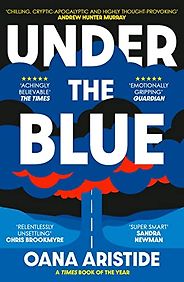 The Best Near-Future Dystopias - Under the Blue by Oana Aristide The Best Near-Future Dystopias - Under the Blue by Oana Aristide