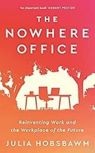 Notable Nonfiction of Early 2022 - The Nowhere Office: Reinventing Work and the Workplace of the Future by Julia Hobsbawm