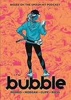 Bubble by Jordan Morris, Natalie Riess (colours), Sarah Morgan & Tony Cliff (Illustrator) Bubble by Jordan Morris, Natalie Riess (colours), Sarah Morgan & Tony Cliff (Illustrator)