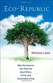 Eco-Republic: What the Ancients Can Teach Us about Ethics, Virtue, and Sustainable Living. by Melissa Lane