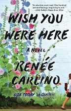 Wish You Were Here by Renee Carlino Wish You Were Here by Renee Carlino