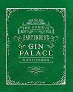 The best books on Gin - The Curious Bartender's Gin Palace by Tristan Stephenson The best books on Gin - The Curious Bartender's Gin Palace by Tristan Stephenson