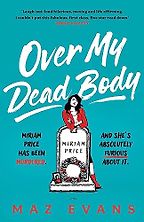 Over My Dead Body by Maz Evans Over My Dead Body by Maz Evans