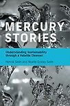 Mercury Stories: Understanding Sustainability through a Volatile Element by Henrik Selin & Noelle Eckley Selin