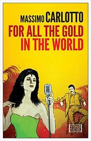 For All the Gold in the World by Massimo Carlotto
