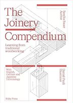 The Joinery Compendium: Learning from Traditional Woodworking by Daniel Pauli & Sascha Bauer The Joinery Compendium: Learning from Traditional Woodworking by Daniel Pauli & Sascha Bauer