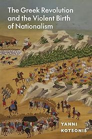 Notable Nonfiction Books of Early 2025 - The Greek Revolution and the Violent Birth of Nationalism by Yanni Kotsonis Notable Nonfiction Books of Early 2025 - The Greek Revolution and the Violent Birth of Nationalism by Yanni Kotsonis