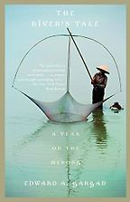 The best books on Asia’s Rivers - The River's Tale: A Year in the Mekong by Edward Gargan The best books on Asia’s Rivers - The River's Tale: A Year in the Mekong by Edward Gargan