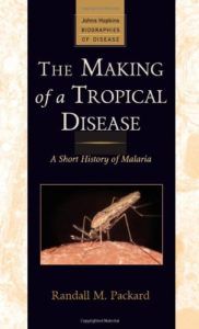 The best books on Pandemics - The Making of a Tropical Disease: A Short History of Malaria by Randall Packard