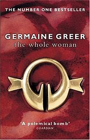 The Whole Woman by Germaine Greer The Whole Woman by Germaine Greer