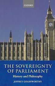 The Sovereignty of Parliament by Jeffrey Goldsworthy The Sovereignty of Parliament by Jeffrey Goldsworthy