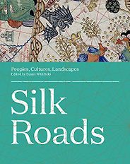 The best books on The Silk Road - Silk Roads: Peoples, Cultures, Landscapes by Susan Whitfield