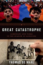 Great Catastrophe: Armenians and Turks in the Shadow of Genocide by Thomas de Waal