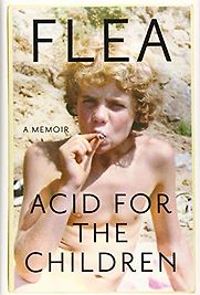 Acid for the Children: A Memoir by Flea Acid for the Children: A Memoir by Flea
