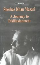 The best books on Pakistan’s History and Identity - A Journey to Disillusionment by Sherbaz Khan Mazari