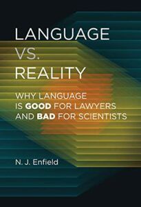 The best books on Language and Post-Truth - Language vs. Reality: Why Language is Good for Lawyers and Bad for Scientists by Nick Enfield