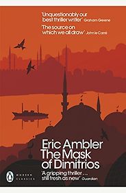 Five Classic European Spy Novels - The Mask of Dimitrios by Eric Ambler Five Classic European Spy Novels - The Mask of Dimitrios by Eric Ambler