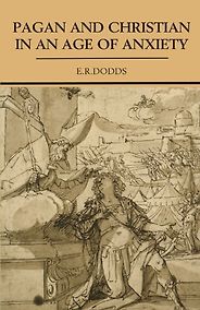 The best books on Religious and Social History in the Ancient World - Pagan and Christian in an Age of Anxiety by E R Dodds The best books on Religious and Social History in the Ancient World - Pagan and Christian in an Age of Anxiety by E R Dodds