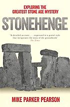 The best books on Stonehenge - Stonehenge: Exploring the Greatest Stone Age Mystery by Mike Parker Pearson