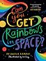 Can You Get Rainbows in Space? Dr Sheila Kanani, Liz Kay (illustrator)