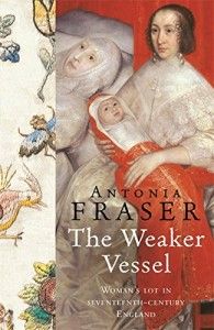 The best books on Queens and Power - The Weaker Vessel by Antonia Fraser