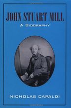 The Best Intellectual Biographies - John Stuart Mill: A Biography by Nicholas Capaldi