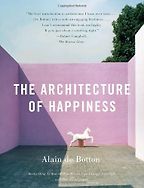 The Architecture of Happiness by Alain de Botton The Architecture of Happiness by Alain de Botton