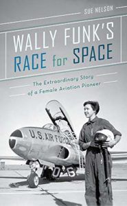 The best books on Scientific Differences between Women and Men - Wally Funk's Race for Space: The Extraordinary Story of a Female Aviation Pioneer by Sue Nelson
