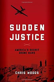 The best books on Drone Warfare - Sudden Justice by Chris Woods The best books on Drone Warfare - Sudden Justice by Chris Woods